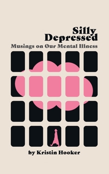 Paperback Silly Depressed: Musings on Our Mental Illness Book
