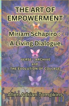 THE ART OF EMPOWERMENT: Miriam Shapiro A Living Dialogue