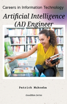 "Careers in Information Technology: Artificial Intelligence (AI) Engineer" (The Goodman)