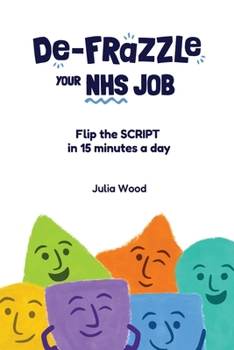 Paperback De-frazzle Your NHS Job: Flip the SCRIPT in 15 minutes a day Book