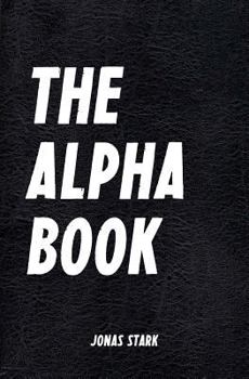 Paperback The Alpha Book: Organize Your Life, Develop Charisma, Make Right Decisions and Influence People Book