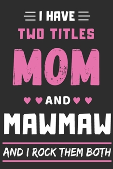 Paperback I Have Two Titles Mom And Mawmaw And I Rock Them Both: lined notebook, funny gift for mothers, grandma Book