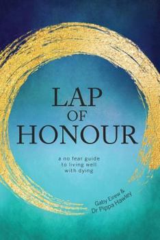 Paperback Lap of Honour: A No Fear Guide to Living Well with Dying Book