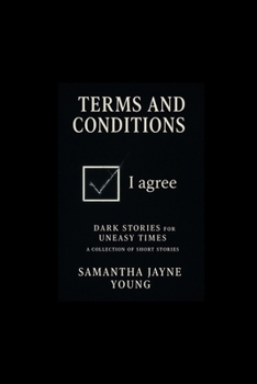 Terms and Conditions: Dark Stories for Uneasy Times