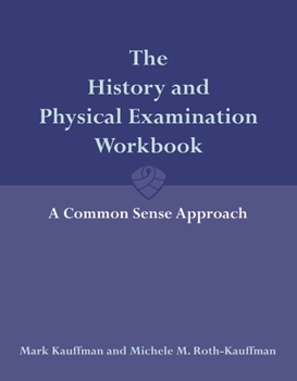 Paperback The History and Physical Examination Workbook: A Common Sense Approach: A Common Sense Approach Book
