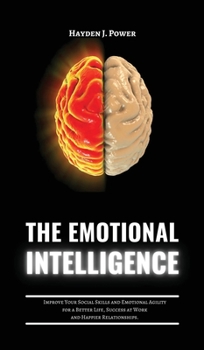 Hardcover The Emotional Intelligence: Improve Your Social Skills and Emotional Agility for a Better Life, Success at Work, and Happier Relationships. Discov Book