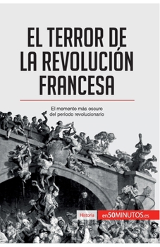 El Terror de la Revolución francesa: El momento más oscuro del periodo revolucionario (Historia)