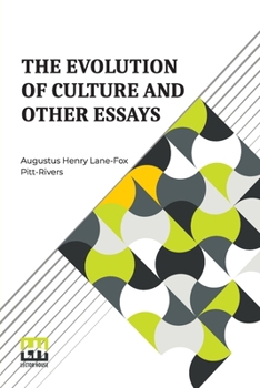 The Evolution Of Culture And Other Essays: Edited By J. L. Myres, With An Introduction By Henry Balfour