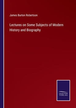 Paperback Lectures on Some Subjects of Modern History and Biography Book