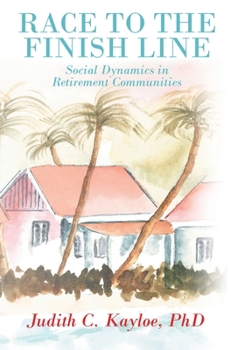 Hardcover Race to the Finish Line: Social Dynamics in Retirement Communities Book