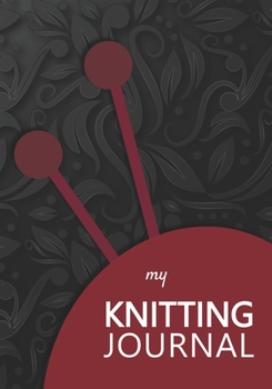 My knitting journal: knitting books | Keep track of your knitting, knitting project planner for beginner or expert | Up To 60 Knitting Projects | 125 ... flowers in relief, ball of yarn and needle