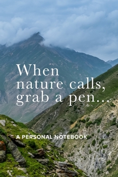 When Nature Calls Grab A Pen - A Personal Notebook: Blank Lined Travel Sized Gift Notebook For Hikers