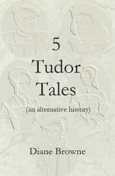 Paperback 5 Tudor Tales: (an alternative history) Book