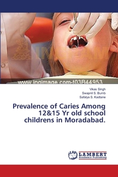 Paperback Prevalence of Caries Among 12&15 Yr old school childrens in Moradabad. Book