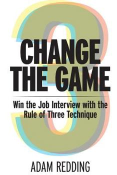 Paperback Change The Game - Win the Job Interview with the Rule of Three Technique Book