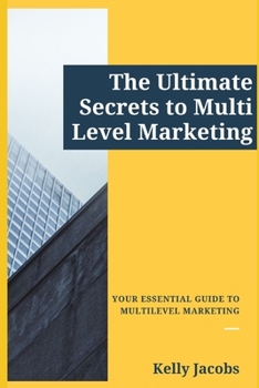Paperback The Ultimate Secrets to Multi Level Marketing: Your Essential Guide to Multilevel Marketing Book