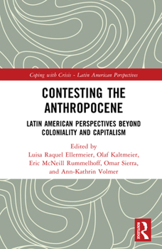 Hardcover Contesting the Anthropocene: Latin American Perspectives beyond Coloniality and Capitalism Book