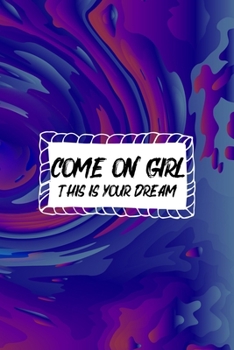 Paperback Come On Girl This Is Your Dream: All Purpose 6x9 Blank Lined Notebook Journal Way Better Than A Card Trendy Unique Gift Solid Groovy Nightmare Book