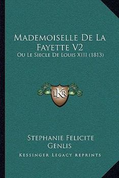 Paperback Mademoiselle De La Fayette V2: Ou Le Siecle De Louis XIII (1813) [French] Book