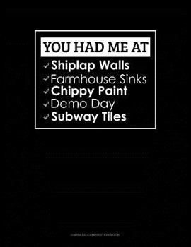 You Had Me at Shiplap Walls, Farmhouse Sinks, Chippy Paint, Demo Day, Subway Tiles: Unruled Composition Book