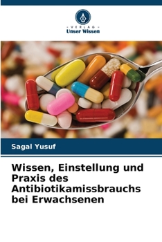 Paperback Wissen, Einstellung und Praxis des Antibiotikamissbrauchs bei Erwachsenen [German] Book