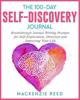 Paperback The 100-Day Self-Discovery Journal: Breakthrough Journal Writing Prompts for Self-Exploration, Direction and Improving Your Life Book