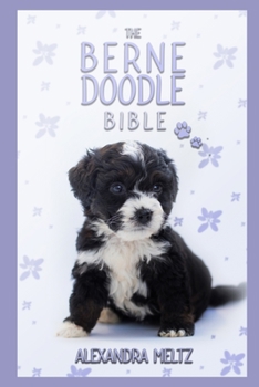 Paperback The Bernedoodle Bible: A Complete Guide to Bernedoodle for Learn Everything you Need to Know about Finding, Raising, Training, Socializing an Book