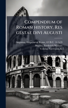Compendium of Roman history. Res gestae divi Augusti (Latin Edition)