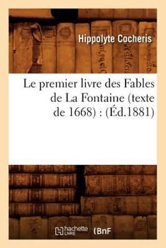 Paperback Le Premier Livre Des Fables de la Fontaine (Texte de 1668): (Éd.1881) [French] Book