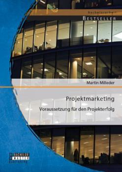 Paperback Projektmarketing: Voraussetzung für den Projekterfolg [German] Book