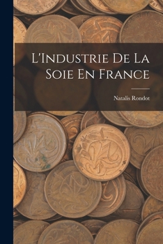 Paperback L'Industrie De La Soie En France [French] Book