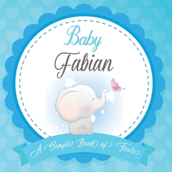 Baby Fabian A Simple Book of Firsts: First Year Baby Book a Perfect Keepsake Gift for All Your Precious First Year Memories