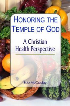 Perfect Paperback Honoring the Temple of God - A Christian Health Perspective - Ionized Water, Spirulina, Chlorella, Raw Foods Book