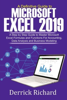Paperback A Definitive Guide to Microsoft Excel 2019: A Step by Step Guide to Master Microsoft Excel Formulas and Functions for Accounting, Data Analysis and Bu Book