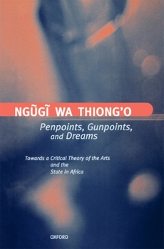 Hardcover Penpoints, Gunpoints, and Dreams: Towards a Critical Theory of the Arts and the State in Africa Book
