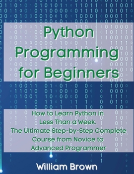 Paperback Python Programming for Beginners: How to Learn Python in Less Than a Week. The Ultimate Step-by-Step Complete Course from Novice to Advanced Programme Book