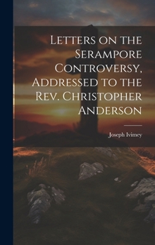 Hardcover Letters on the Serampore Controversy, Addressed to the Rev. Christopher Anderson Book