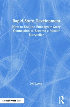 Hardcover Rapid Story Development: How to Use the Enneagram-Story Connection to Become a Master Storyteller Book