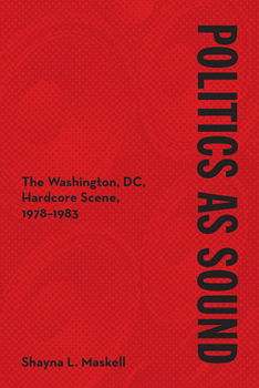 Paperback Politics as Sound: The Washington, DC, Hardcore Scene, 1978-1983 Book