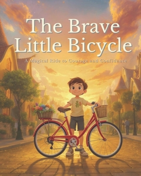 Paperback The Brave Little Bicycle: A Magical Ride to Courage and Confidence Book