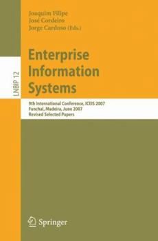 Enterprise Information Systems: 9th International Conference, ICEIS 2007, Funchal, Madeira, June 12-16, 2007, Revised Selected Papers (Lecture Notes in Business Information Processing)