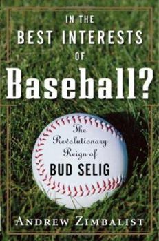Hardcover In the Best Interests of Baseball?: The Revolutionary Reign of Bud Selig Book