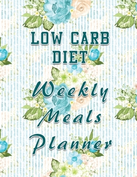 Paperback Low Carb Diet Weekly Meals Planner: Menu Planning Calendar and Grocery List for the whole year - 8.5 in x 11 in Book