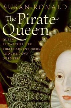 Hardcover The Pirate Queen: Queen Elizabeth I, Her Pirate Adventurers, and the Dawn of Empire Book