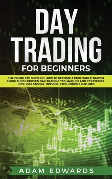 Paperback Day Trading for Beginners: The Complete Guide on How to Become a Profitable Trader Using These Proven Day Trading Techniques and Strategies. Incl Book