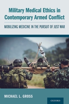 Paperback Military Medical Ethics in Contemporary Armed Conflict: Mobilizing Medicine in the Pursuit of Just War Book