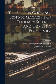 Paperback The Boston Cooking-school Magazine Of Culinary Science And Domestic Economics; Volume 8 Book