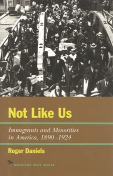 Not Like Us: Immigrants and Minorities in America, 1890-1924 (The American Ways Series)