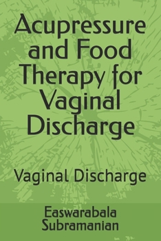 Acupressure and Food Therapy for Vaginal Discharge: Vaginal Discharge (Medical Books for Common People - Part 2)