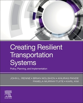 Paperback Creating Resilient Transportation Systems: Policy, Planning, and Implementation Book